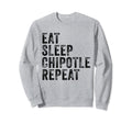 Eat Sleep Chipotle Repeat Funny Sweatshirt - Aesthetic Graphic Men Women - T-Shirt, Sweatshirt, Hoodie