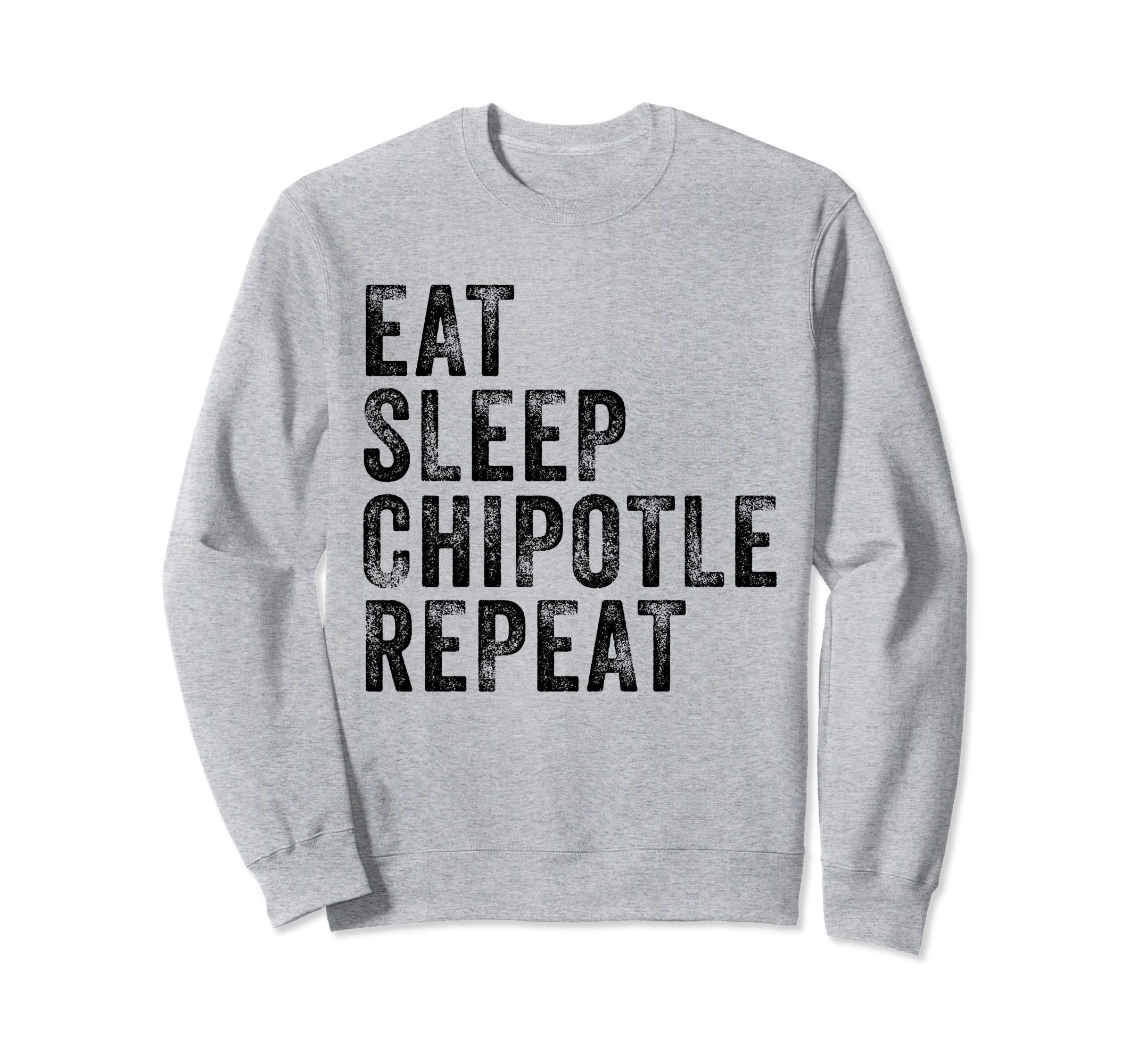 Eat Sleep Chipotle Repeat Funny Sweatshirt - Aesthetic Graphic Men Women - T-Shirt, Sweatshirt, Hoodie