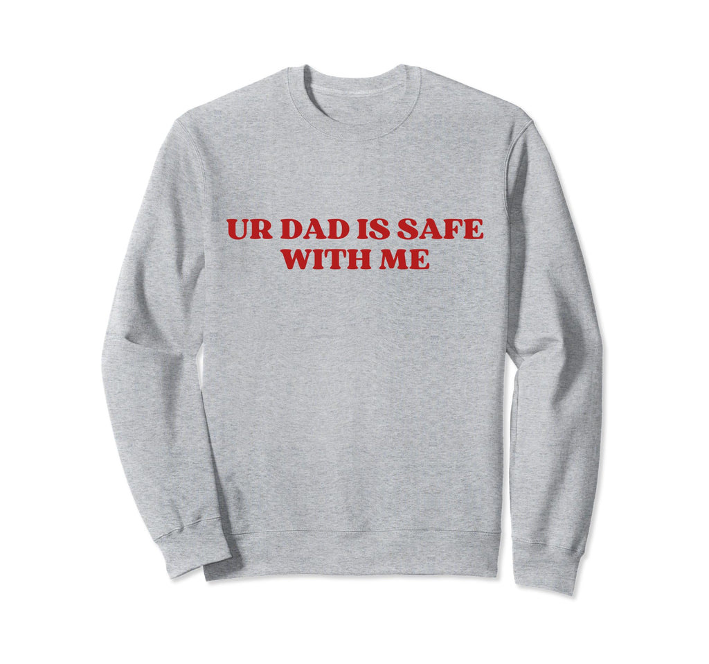 Ur Dad Is Safe Me Y2K Sweatshirt - Casual Everyday Wear for Adults - T-Shirt, Sweatshirt, Hoodie