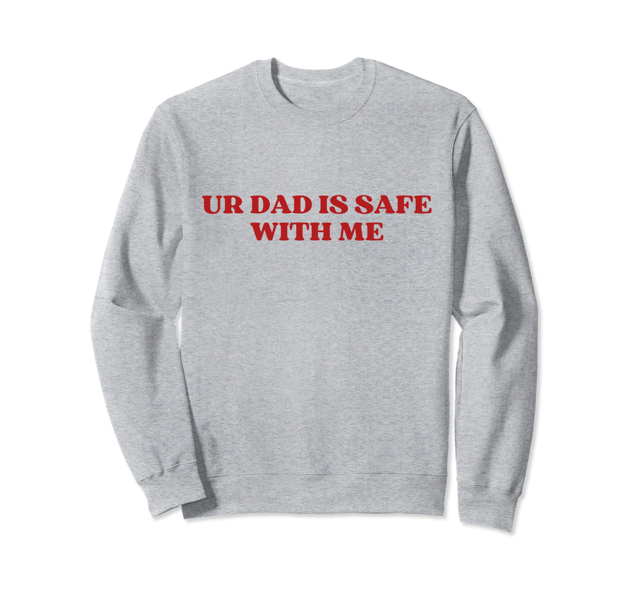 Ur Dad Is Safe Me Y2K Sweatshirt - Casual Everyday Wear for Adults - T-Shirt, Sweatshirt, Hoodie