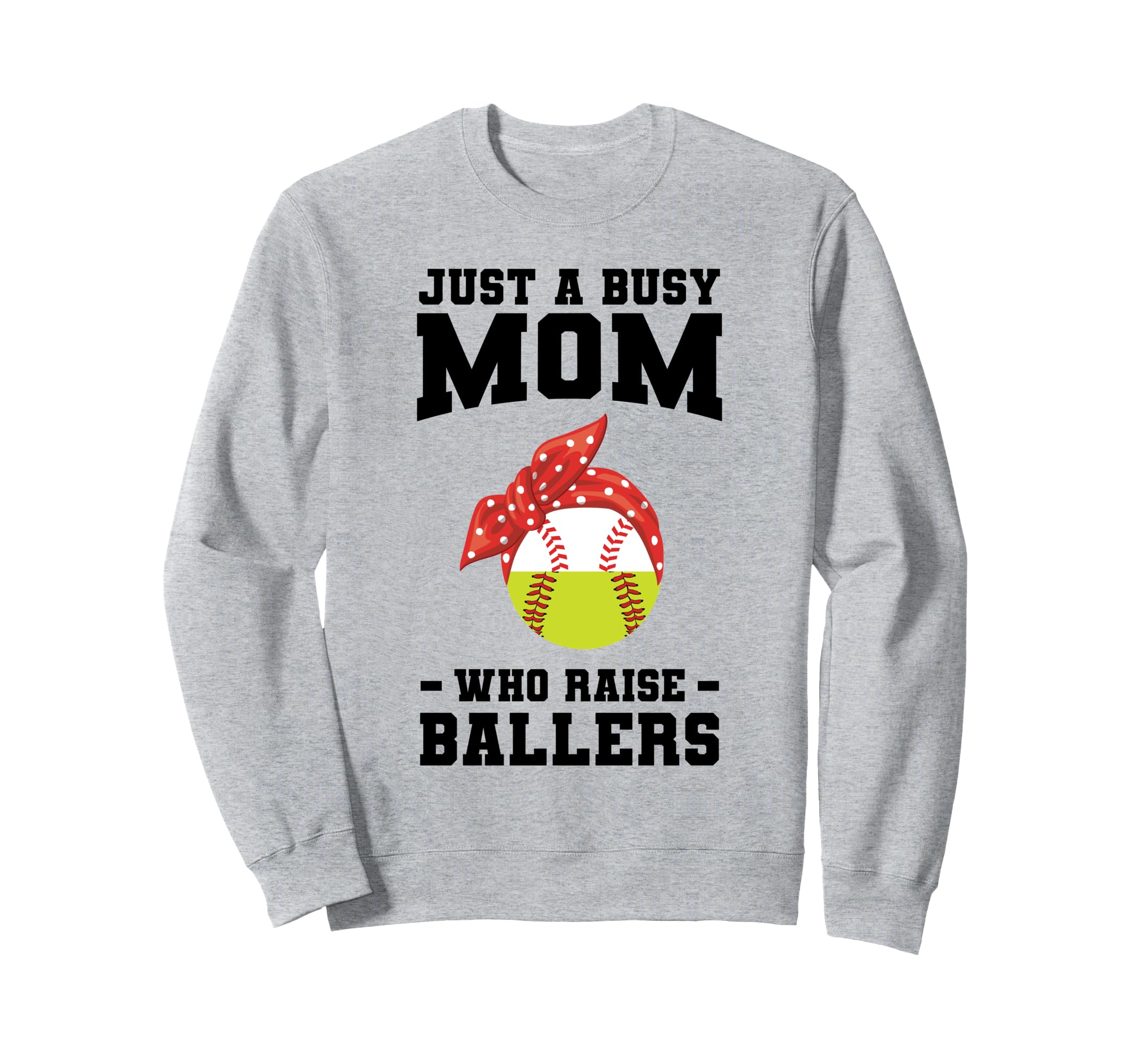 Just Busy Mom Who Raise Ballers Sweatshirt - Custom Art Print Men Women - T-Shirt, Sweatshirt, Hoodie