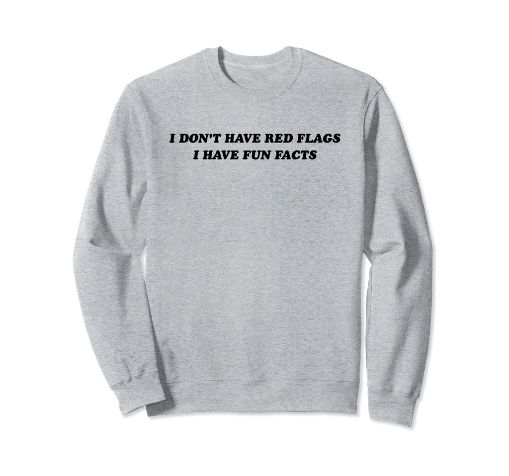 I Dont Have Red Flags I Have Fun Sweatshirt - Graphic Print for Adults - T-Shirt, Sweatshirt, Hoodie