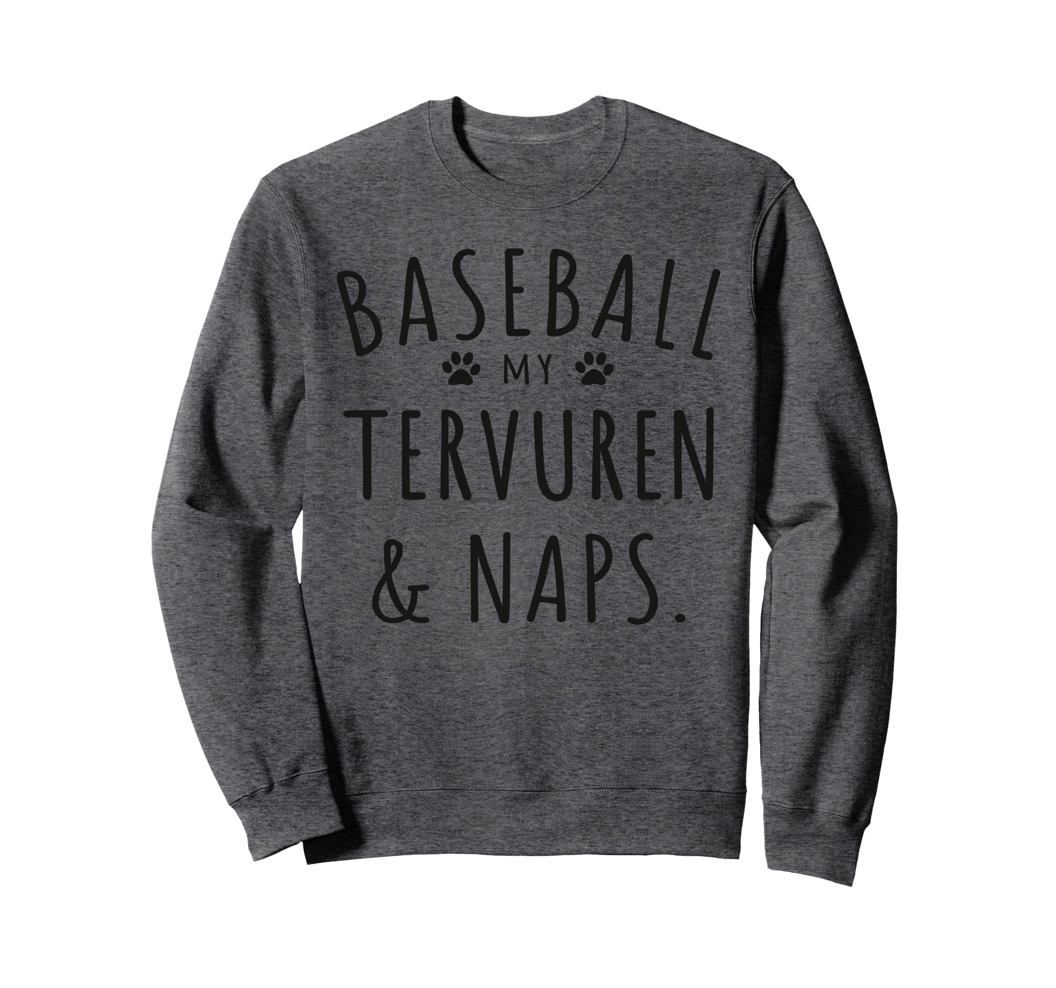 Baseball My Tervuren Naps Funny Sweatshirt - Aesthetic Graphic for Adults - T-Shirt, Sweatshirt, Hoodie