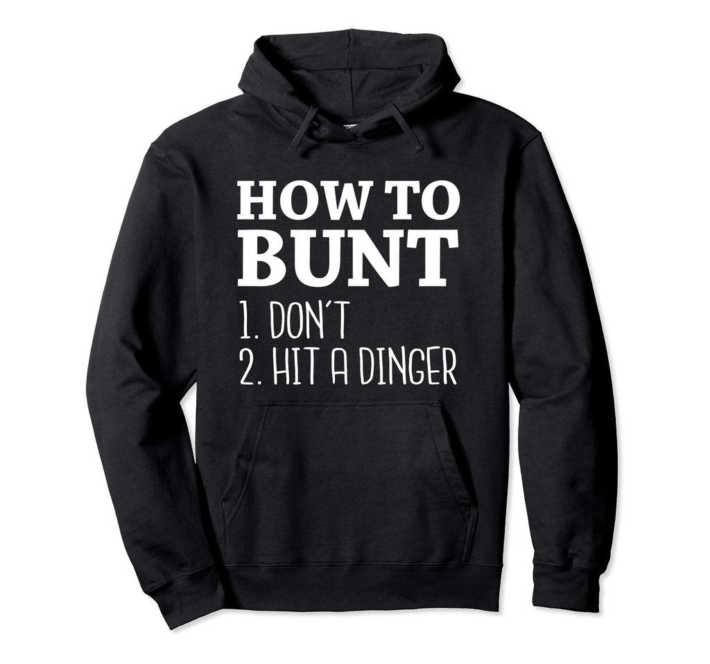 How To Bunt Dont Hit Dinger Funny Hoodie - Casual Everyday Wear Men Women - T-Shirt, Sweatshirt, Hoodie