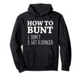 How To Bunt Dont Hit Dinger Funny Hoodie - Casual Everyday Wear Men Women - T-Shirt, Sweatshirt, Hoodie