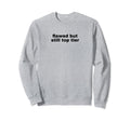 Flawed But Still Tier Funny Sweatshirt - Casual Everyday Wear Men Women - T-Shirt, Sweatshirt, Hoodie