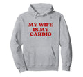 My Wife Is My Cardio Y2K Aesthetic Hoodie - Custom Art Print Unisex - T-Shirt, Sweatshirt, Hoodie