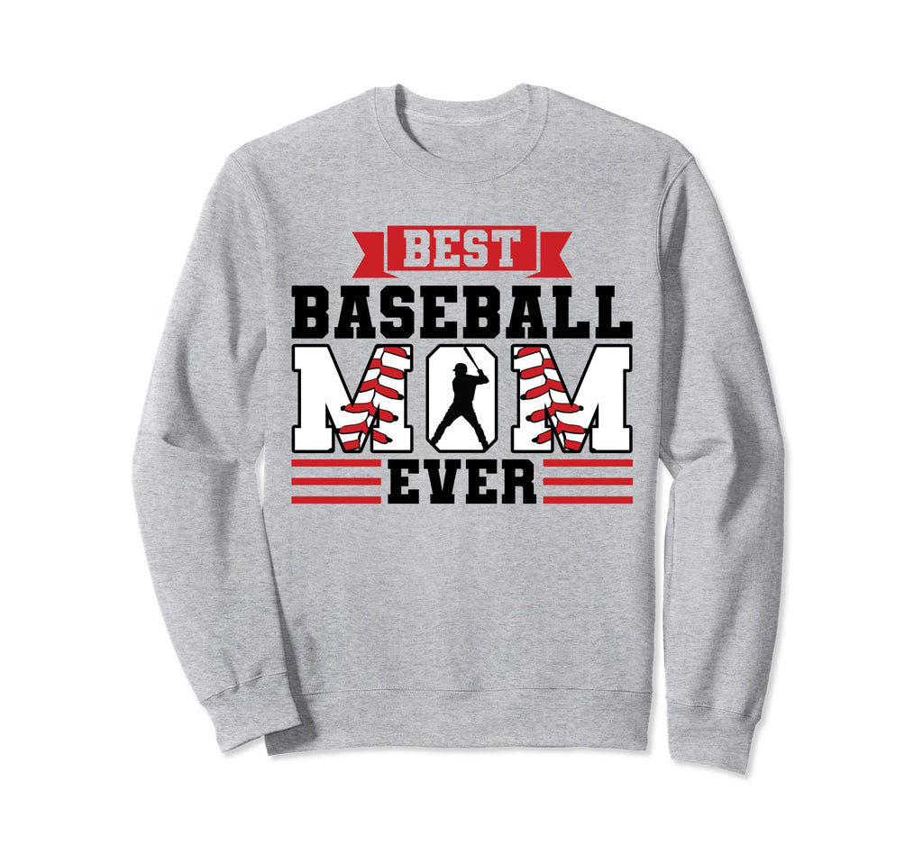 Best Baseball Mom Ever Baseball Sweatshirt - Novelty Apparel Men Women - T-Shirt, Sweatshirt, Hoodie