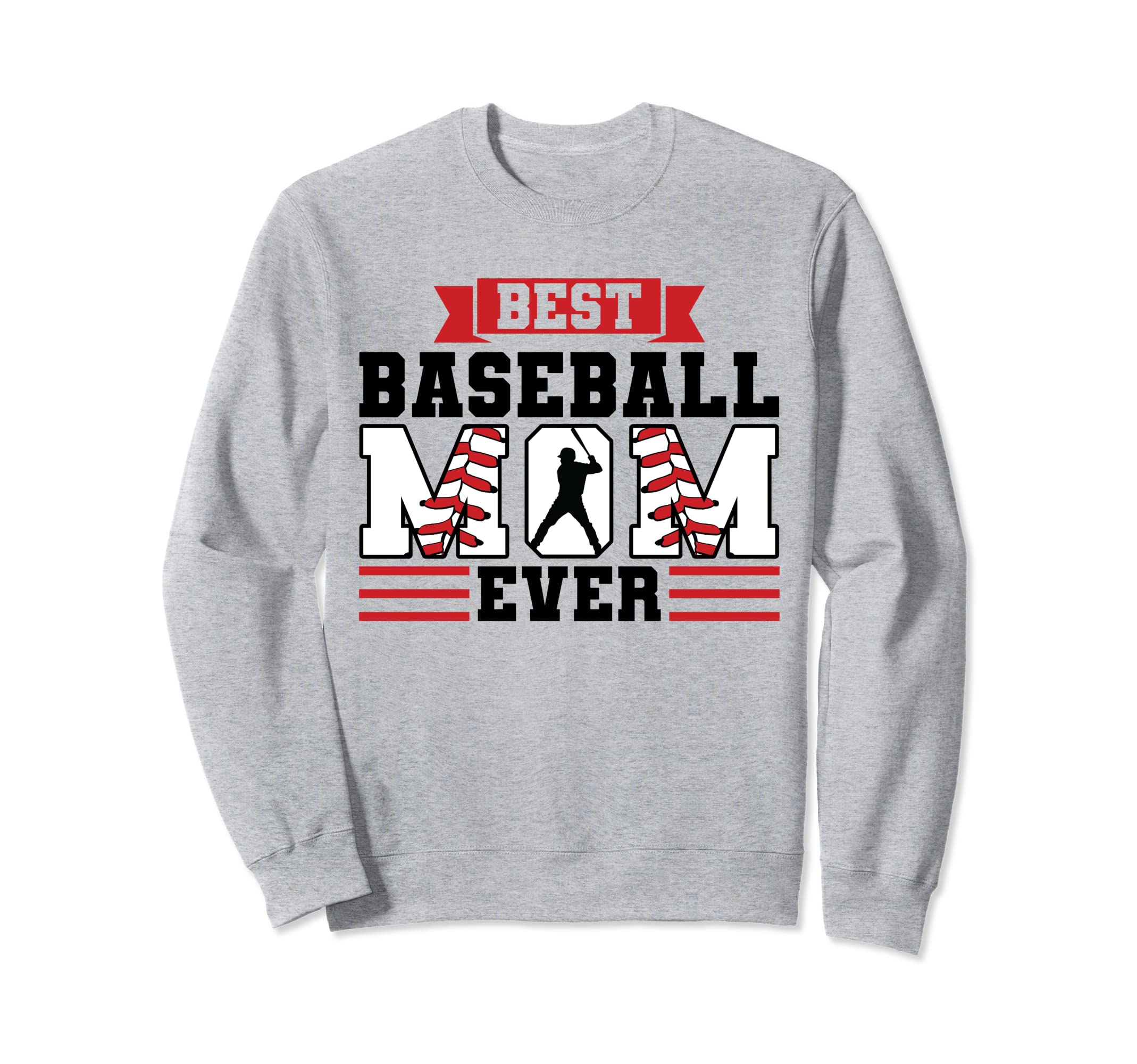 Best Baseball Mom Ever Baseball Sweatshirt - Novelty Apparel Men Women - T-Shirt, Sweatshirt, Hoodie
