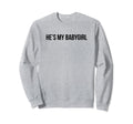 Hes My Babygirl Funny Y2K Sweatshirt - Fun Novelty Design for Adults - T-Shirt, Sweatshirt, Hoodie