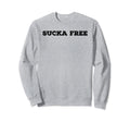 Sucka Free Funny Hip Hop Music Rap Sweatshirt - Trendy Graphic Men Women - T-Shirt, Sweatshirt, Hoodie