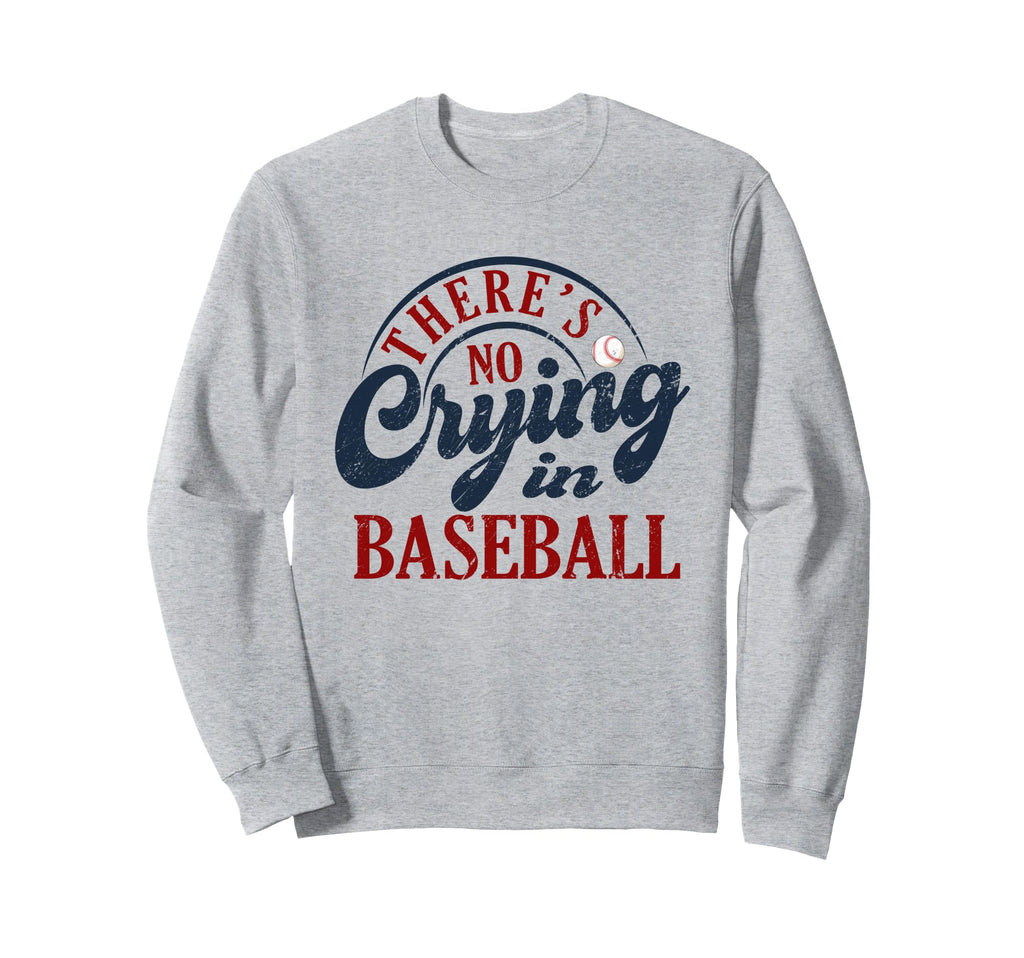 There Is No Crying Baseball Funny Sweatshirt - Custom Art Print Men Women - T-Shirt, Sweatshirt, Hoodie