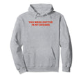 You Were Hotter My Dreams Y2K Hoodie - Aesthetic Graphic for Adults - T-Shirt, Sweatshirt, Hoodie
