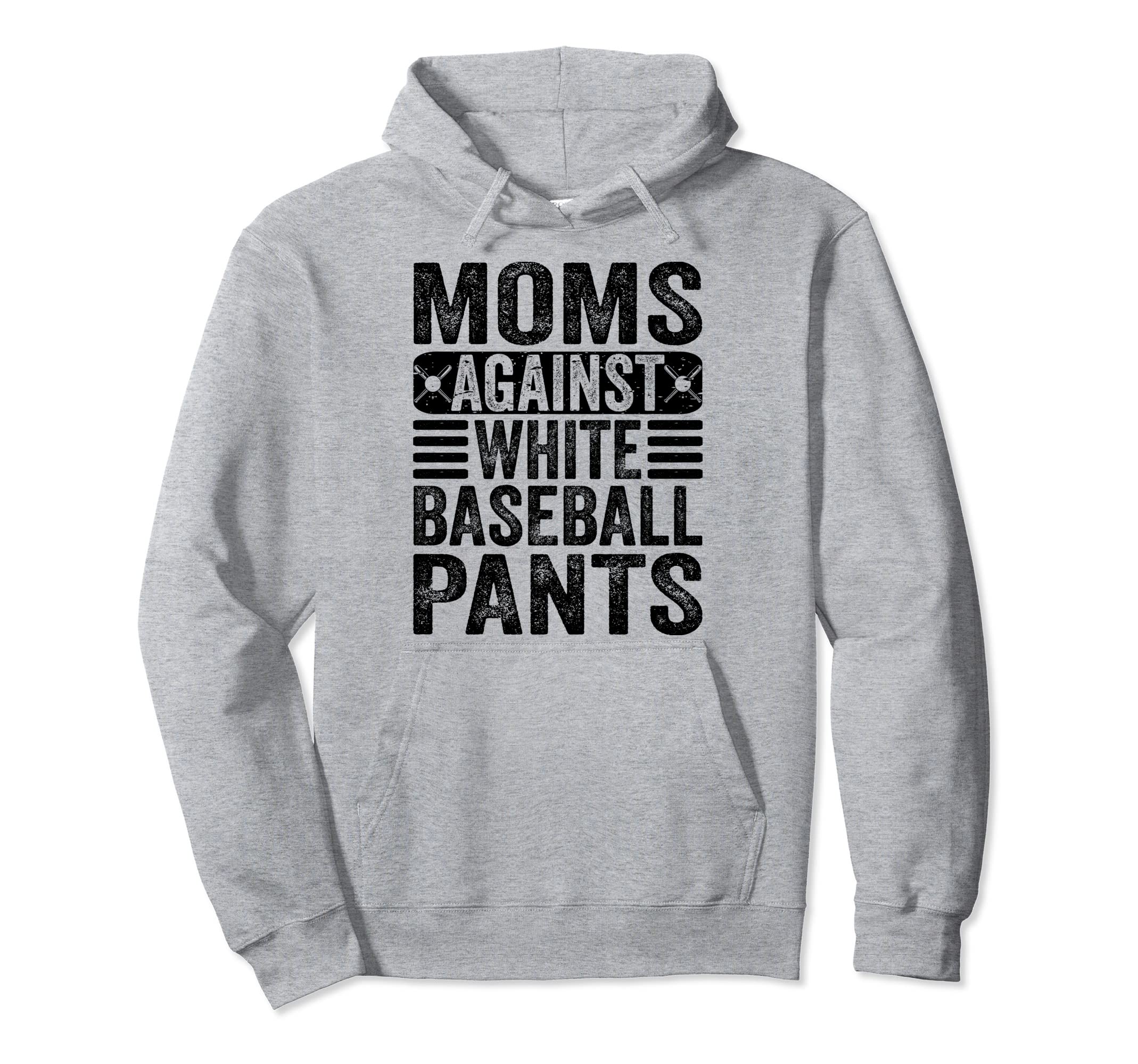 Moms Against White Baseball Pants Hoodie - Casual Everyday Wear for Adults - T-Shirt, Sweatshirt, Hoodie