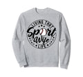 Living That Sport Wife Life Sweatshirt - Aesthetic Graphic Men Women - T-Shirt, Sweatshirt, Hoodie