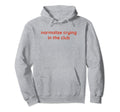 Normalize Crying Club Funny Y2K Hoodie - Fun Novelty Design Unisex - T-Shirt, Sweatshirt, Hoodie