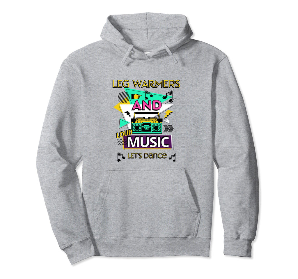 Leg Warmers And Loud Music Lets Dance 80S Hoodie - Trendy Graphic Unisex - T-Shirt, Sweatshirt, Hoodie