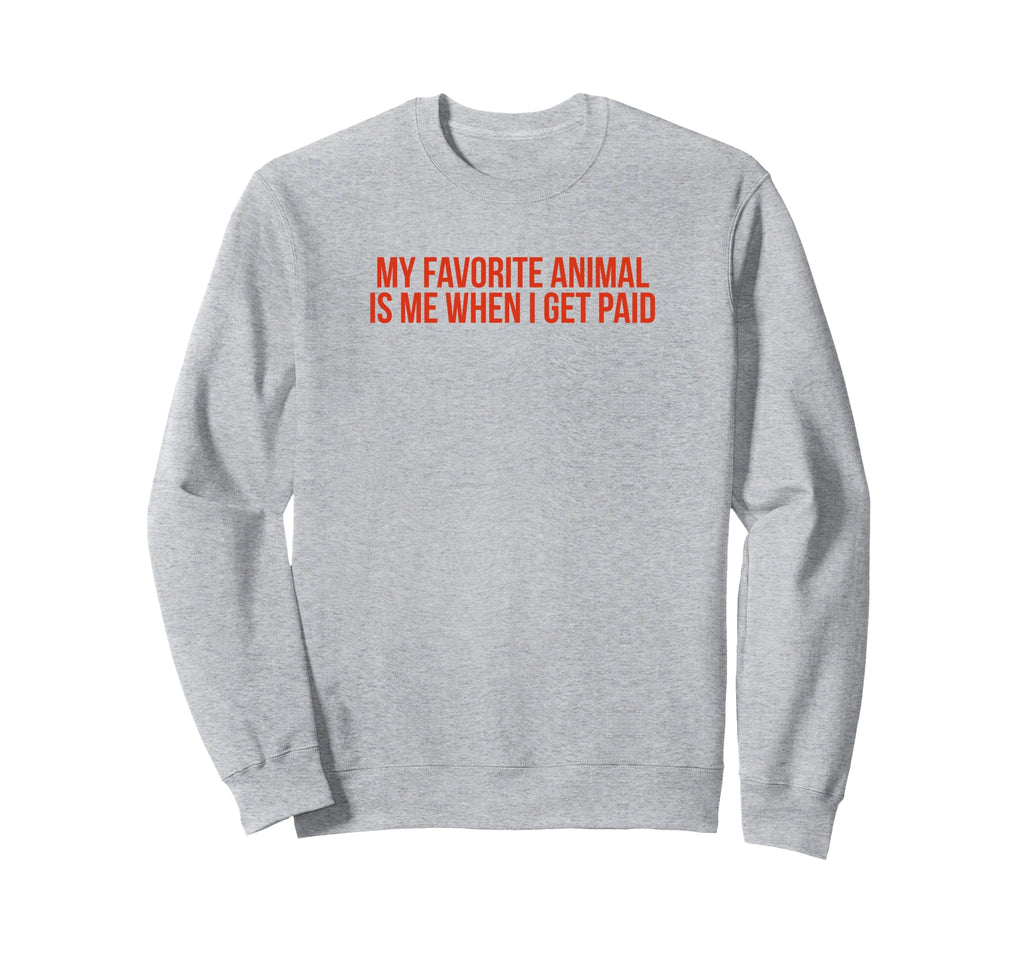 My Favorite Animal Is Me When I Get Sweatshirt - Trendy Graphic Men Women - T-Shirt, Sweatshirt, Hoodie