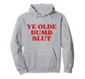 Ye Olde Dumb Slut Y2K Aesthetic Hoodie - Minimalist Print Unisex - T-Shirt, Sweatshirt, Hoodie