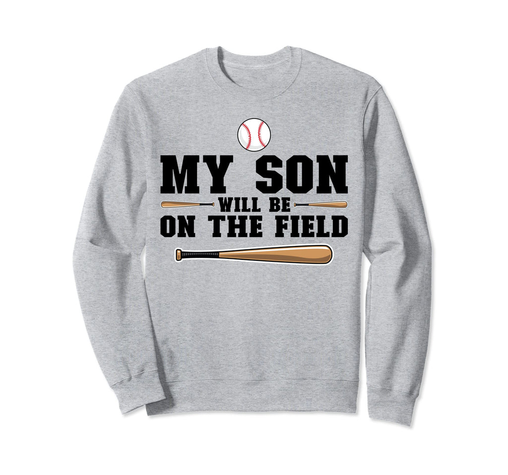 My Son Will Be Field Baseball Mom Sweatshirt - Streetwear Style Men Women - T-Shirt, Sweatshirt, Hoodie