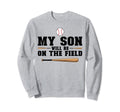 My Son Will Be Field Baseball Mom Sweatshirt - Streetwear Style Men Women - T-Shirt, Sweatshirt, Hoodie