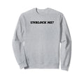 Unblock Me Y2K Aesthetic Funny Gag Gift Sweatshirt - Unique Graphic Unisex - T-Shirt, Sweatshirt, Hoodie