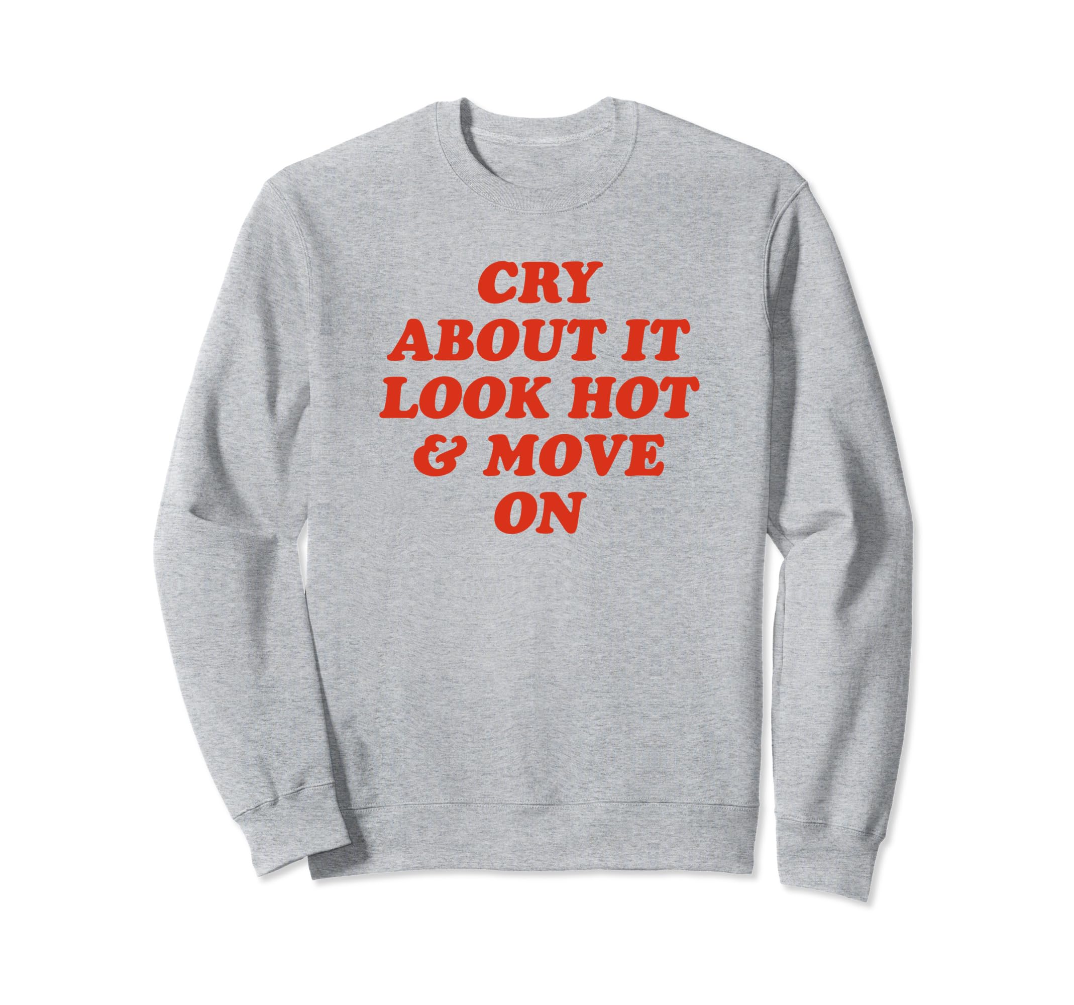 Cry About It Hot Move Funny Y2K Sweatshirt - Custom Art Print Unisex - T-Shirt, Sweatshirt, Hoodie