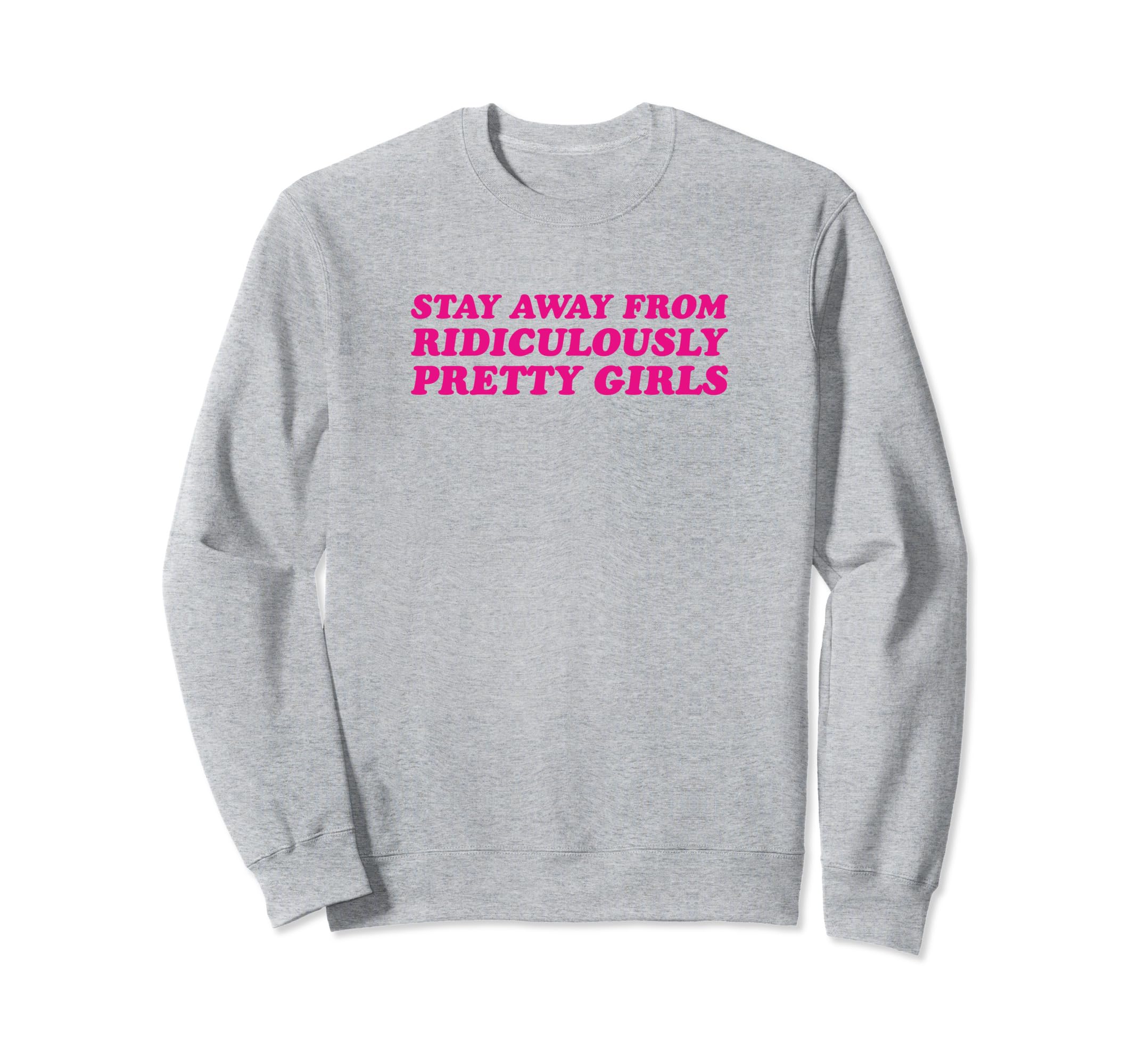 Stay Away From Ridiculously Pretty Sweatshirt - Unique Graphic Men Women - T-Shirt, Sweatshirt, Hoodie