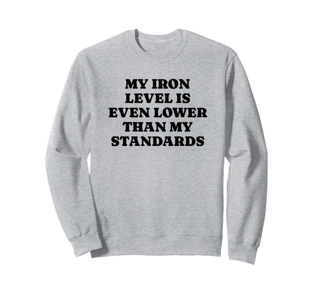 Iron Level Even Lower Than Sweatshirt - Aesthetic Graphic Men Women - T-Shirt, Sweatshirt, Hoodie