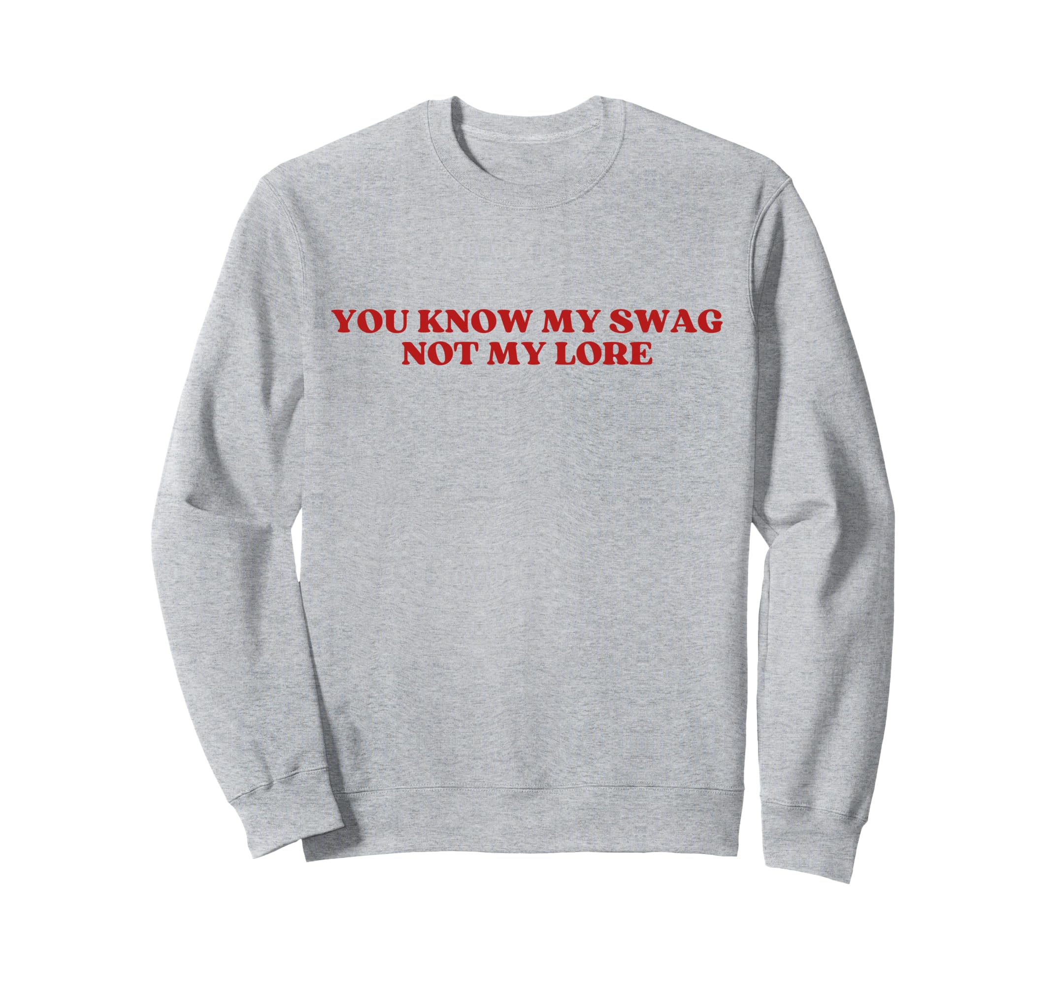 You Know My Swag Not My Lore Y2K Sweatshirt - Casual Everyday Wear Unisex - T-Shirt, Sweatshirt, Hoodie