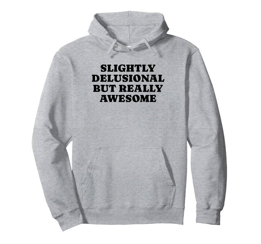 Slightly Delusional But Really Awesome Hoodie - Streetwear Style Men Women - T-Shirt, Sweatshirt, Hoodie