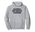 Slightly Delusional But Really Awesome Hoodie - Streetwear Style Men Women - T-Shirt, Sweatshirt, Hoodie