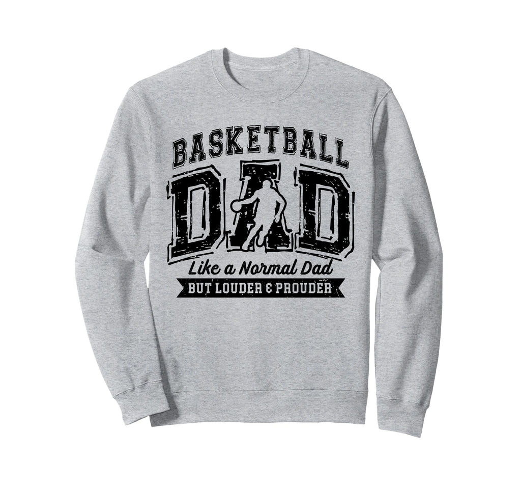 Basketball Dad Like Normal Dad Sweatshirt - Fun Novelty Design Men Women - T-Shirt, Sweatshirt, Hoodie