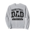Basketball Dad Like Normal Dad Sweatshirt - Fun Novelty Design Men Women - T-Shirt, Sweatshirt, Hoodie