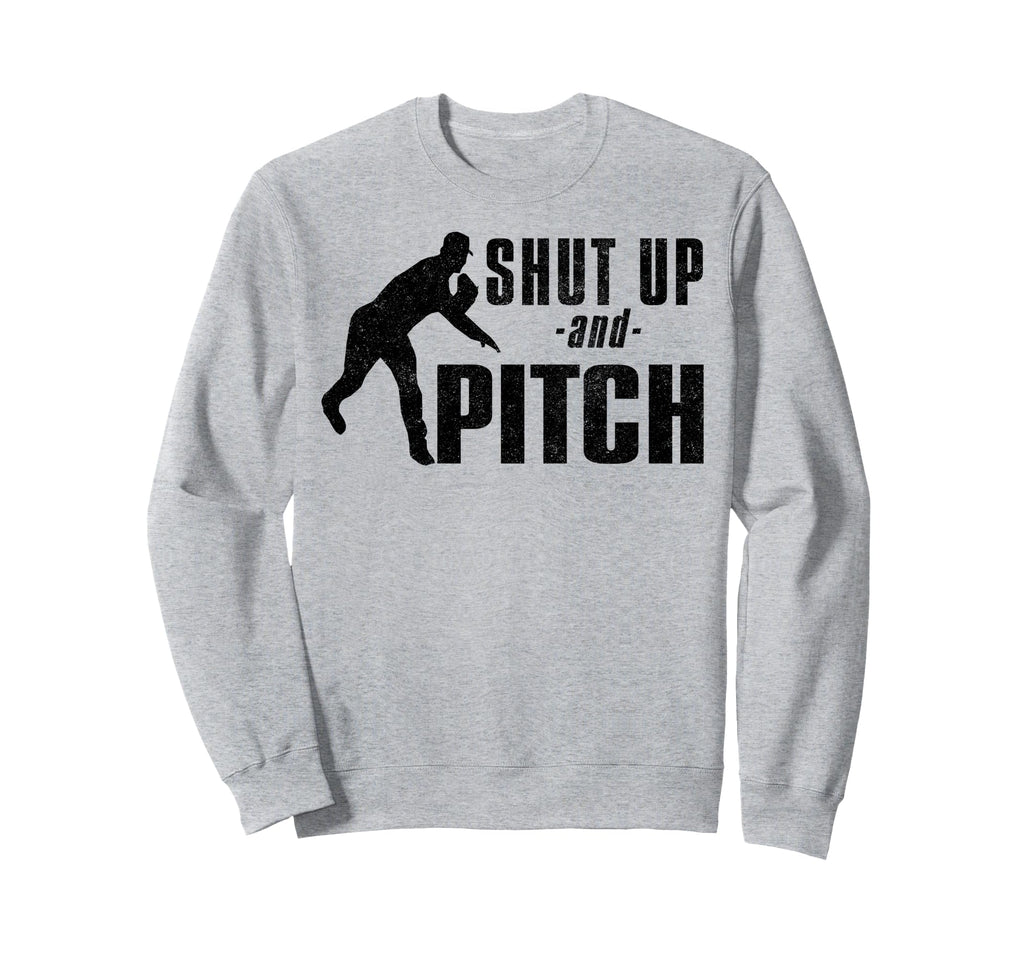 Shut Up And Pitch Funny Baseball Sweatshirt - Streetwear Style Unisex - T-Shirt, Sweatshirt, Hoodie