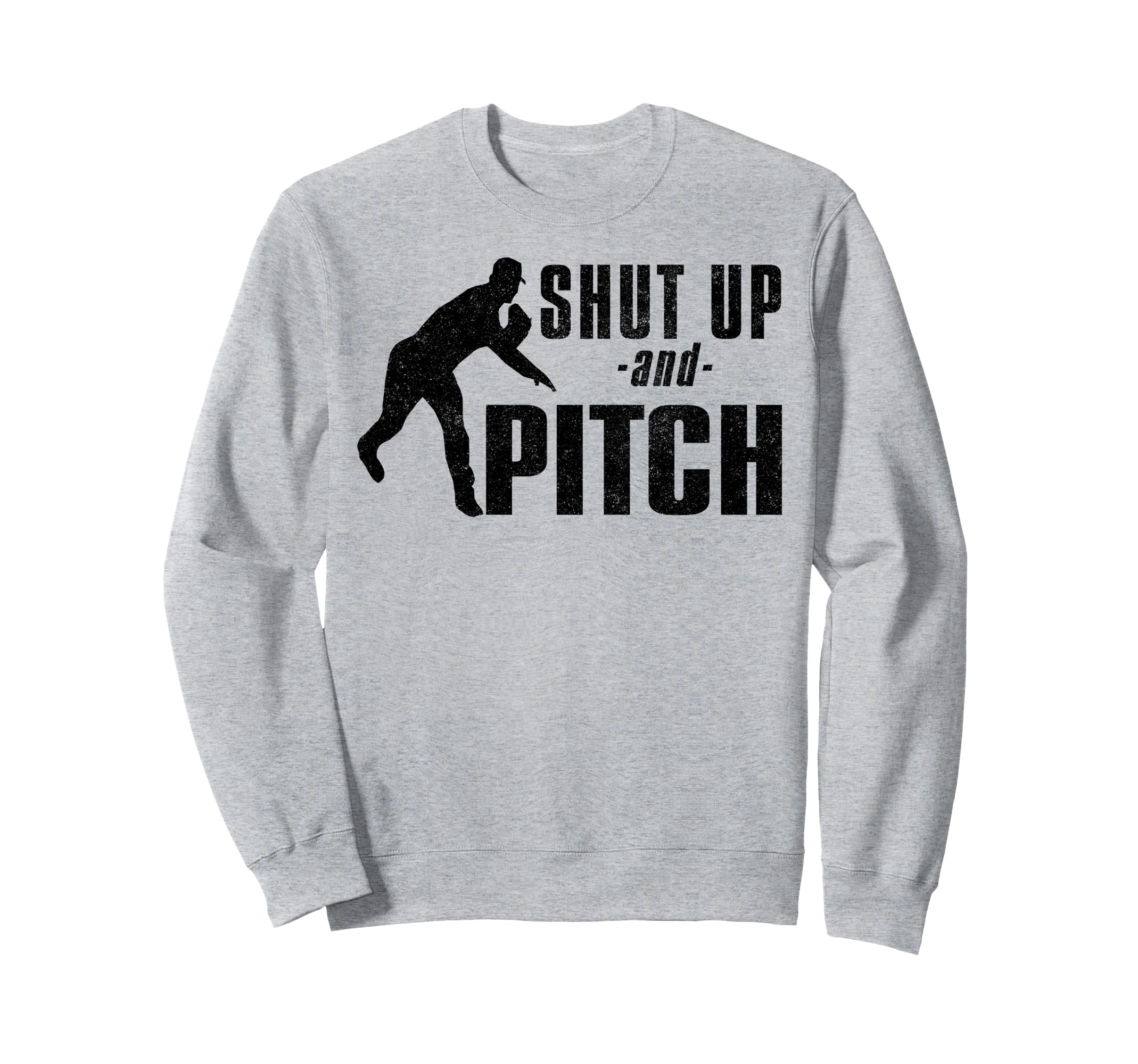 Shut Up And Pitch Funny Baseball Sweatshirt - Streetwear Style Unisex - T-Shirt, Sweatshirt, Hoodie