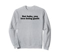 But Babe You Love Being Gaslit Sweatshirt - Aesthetic Graphic Men Women - T-Shirt, Sweatshirt, Hoodie