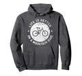 Life Is Better Mountain Bike Funny Hoodie - Fun Novelty Design for Adults - T-Shirt, Sweatshirt, Hoodie