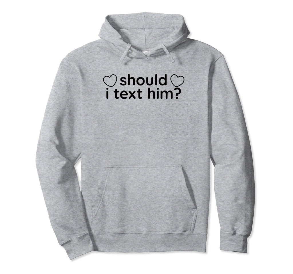 Should I Text Him Y2K Aesthetic Hoodie - Casual Everyday Wear for Adults - T-Shirt, Sweatshirt, Hoodie