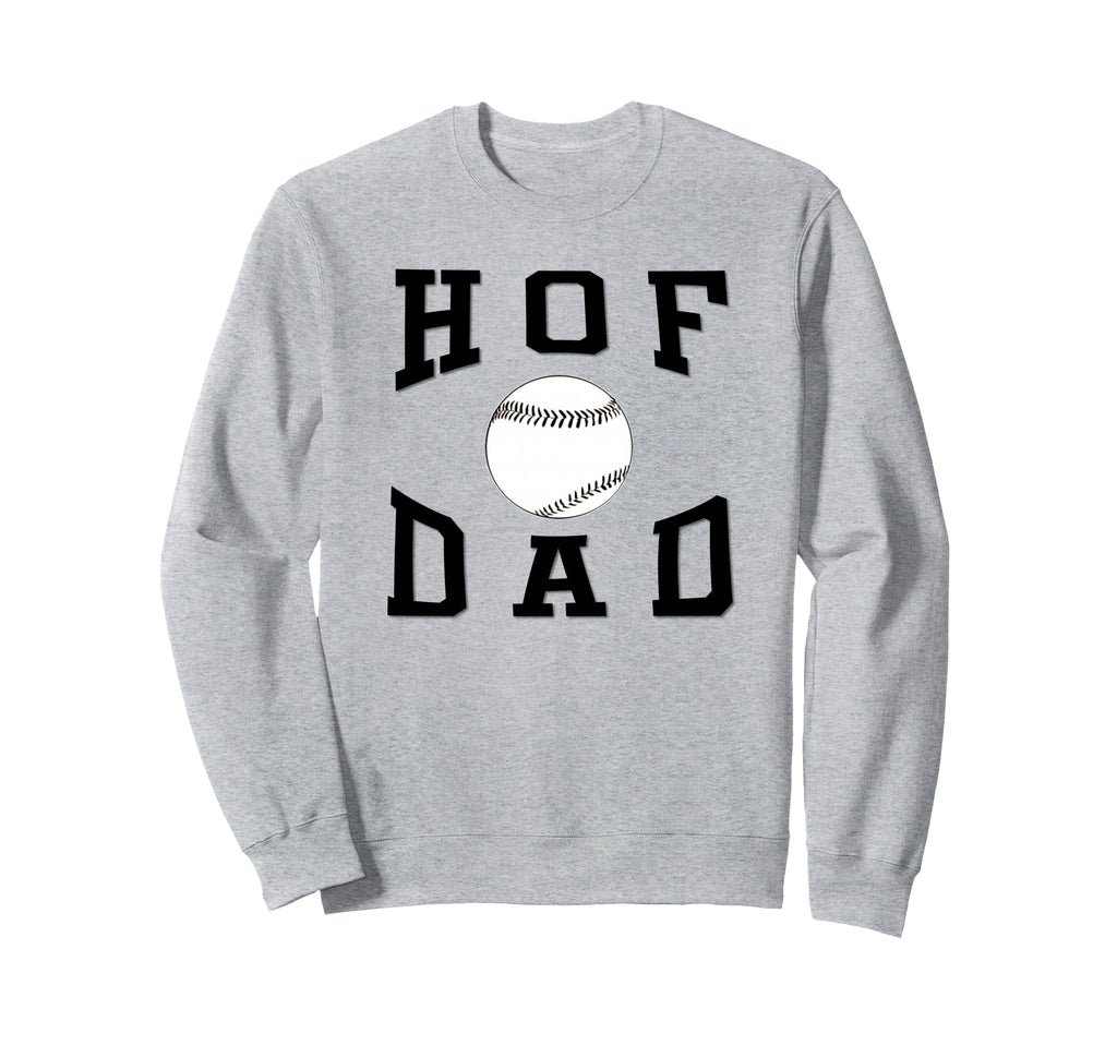 Hof Dad Baseball Fathers Day Sweatshirt - Graphic Print Men Women - T-Shirt, Sweatshirt, Hoodie