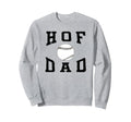 Hof Dad Baseball Fathers Day Sweatshirt - Graphic Print Men Women - T-Shirt, Sweatshirt, Hoodie