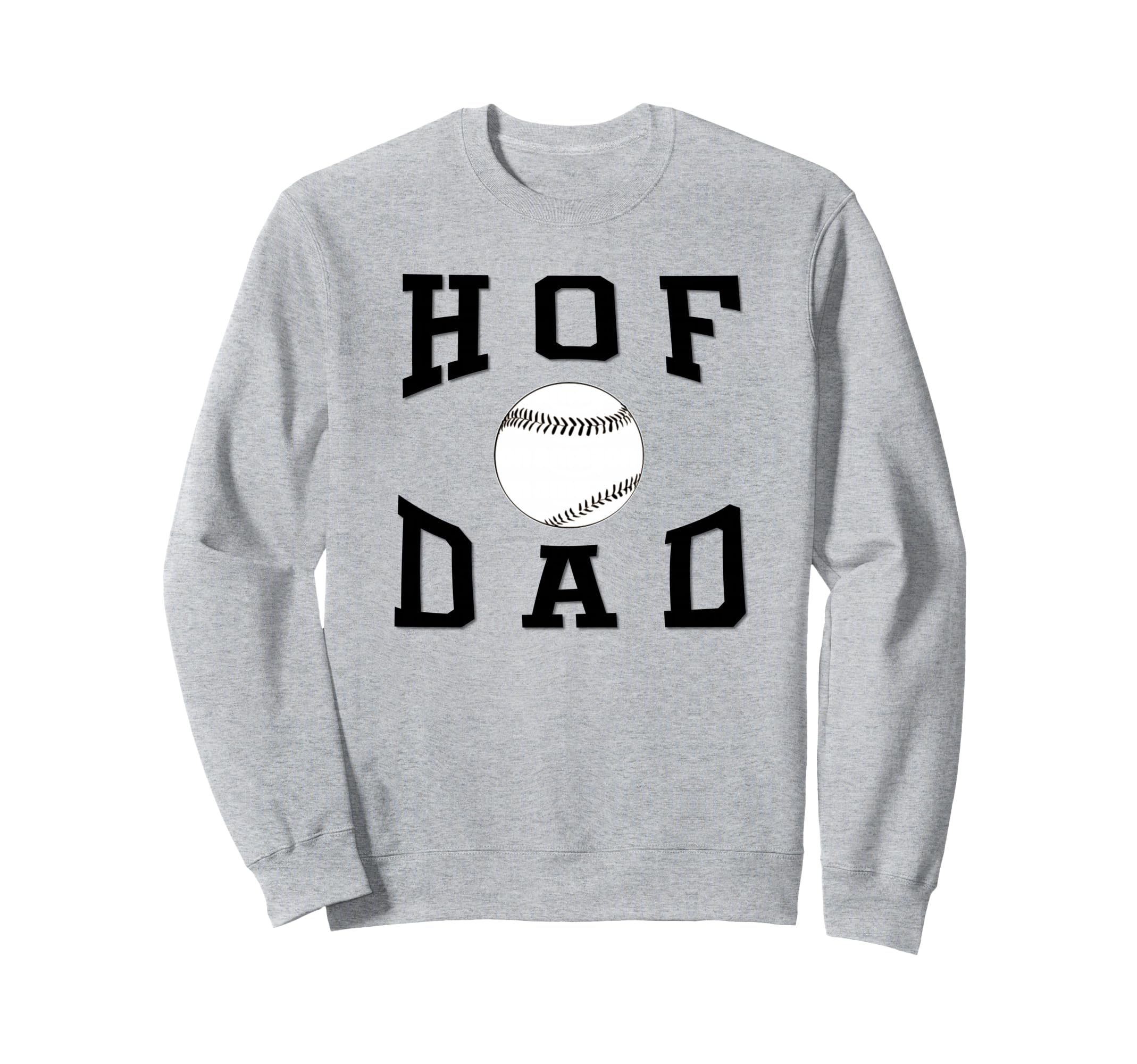 Hof Dad Baseball Fathers Day Sweatshirt - Graphic Print Men Women - T-Shirt, Sweatshirt, Hoodie