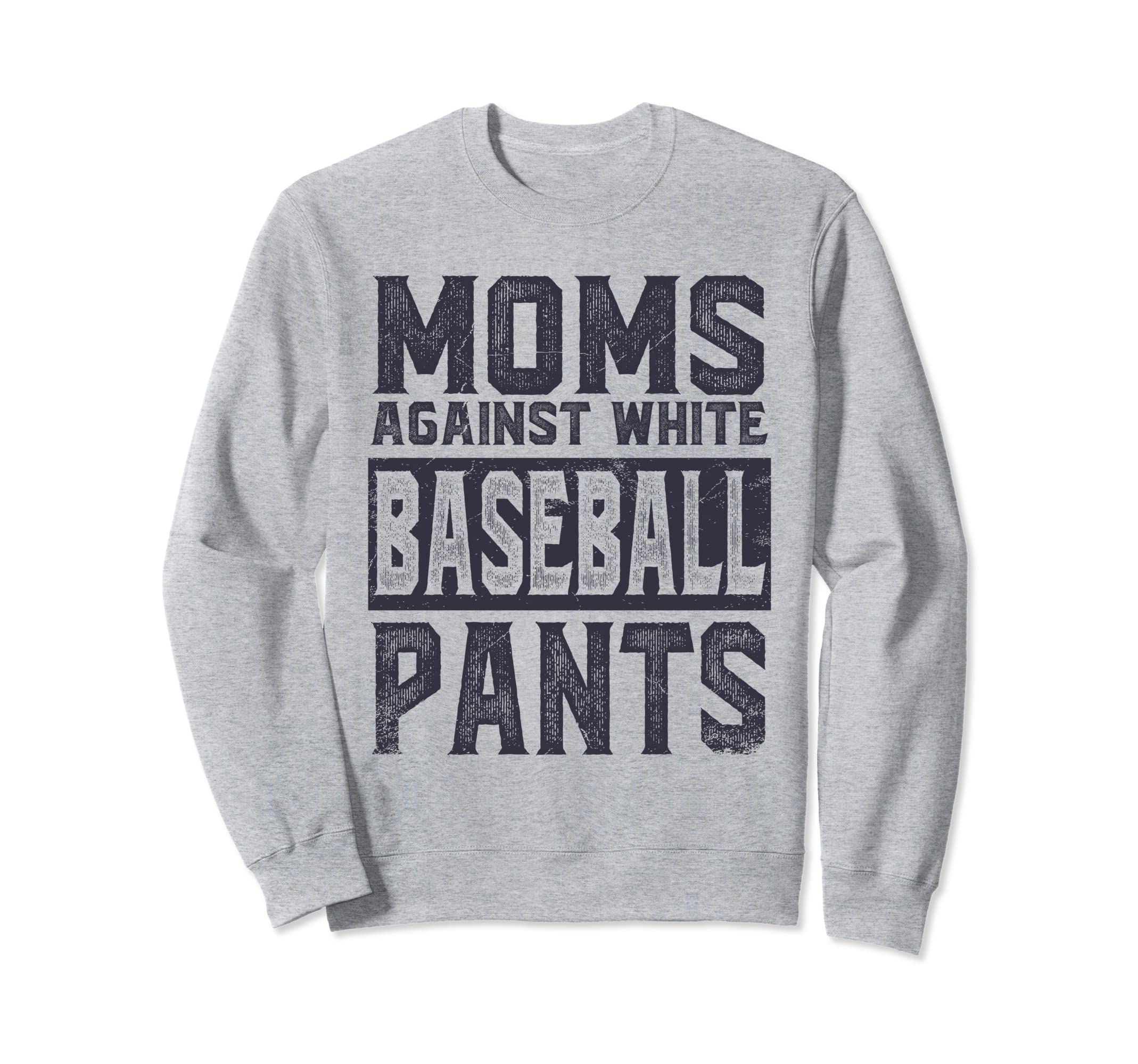Moms Against White Baseball Pants Sweatshirt - Unique Graphic Men Women - T-Shirt, Sweatshirt, Hoodie