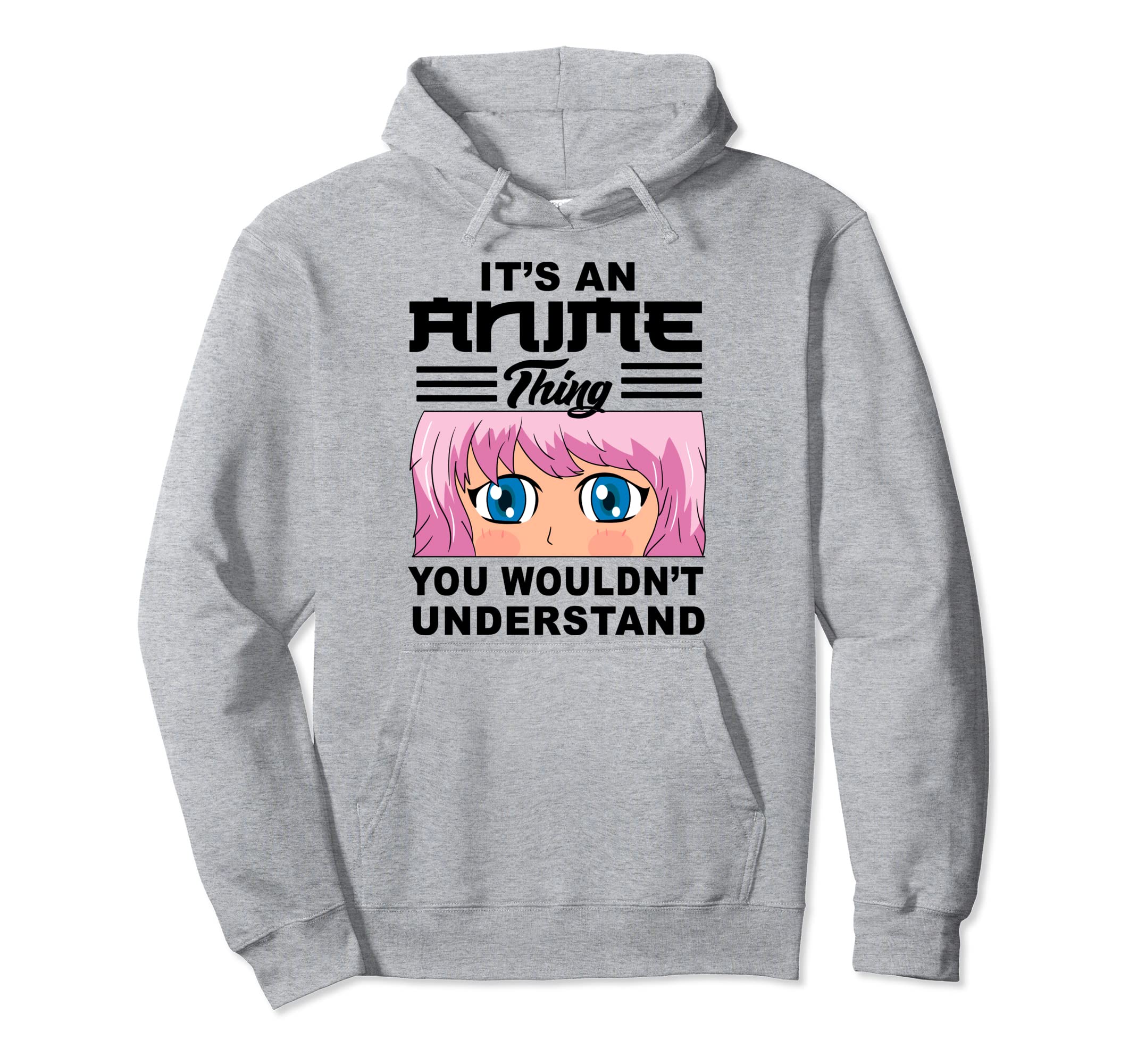 Its Anime Thing You Wouldnt Hoodie - Casual Everyday Wear for Adults - T-Shirt, Sweatshirt, Hoodie
