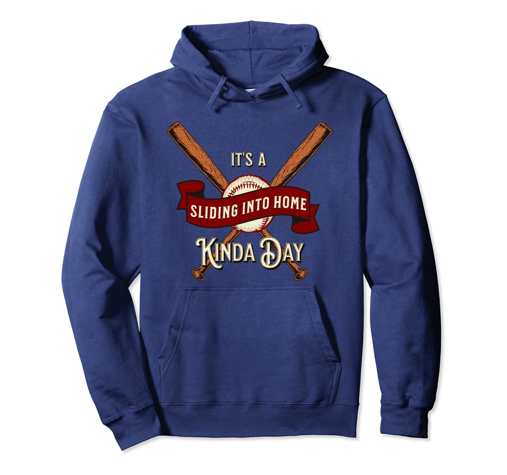 Its Sliding Into Home Kinda Day Hoodie - Fun Novelty Design Men Women - T-Shirt, Sweatshirt, Hoodie