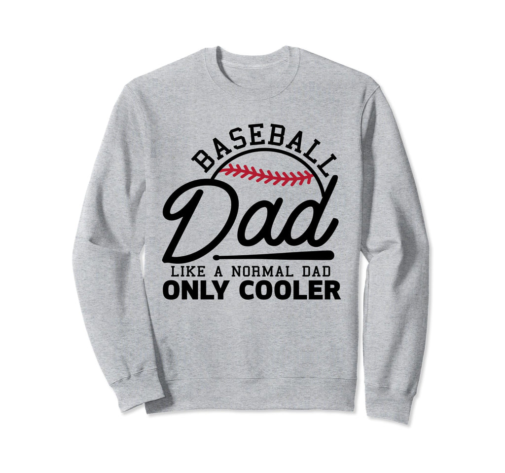 Funny Baseball Dad Happy Fathers Sweatshirt - Fun Novelty Design Men Women - T-Shirt, Sweatshirt, Hoodie