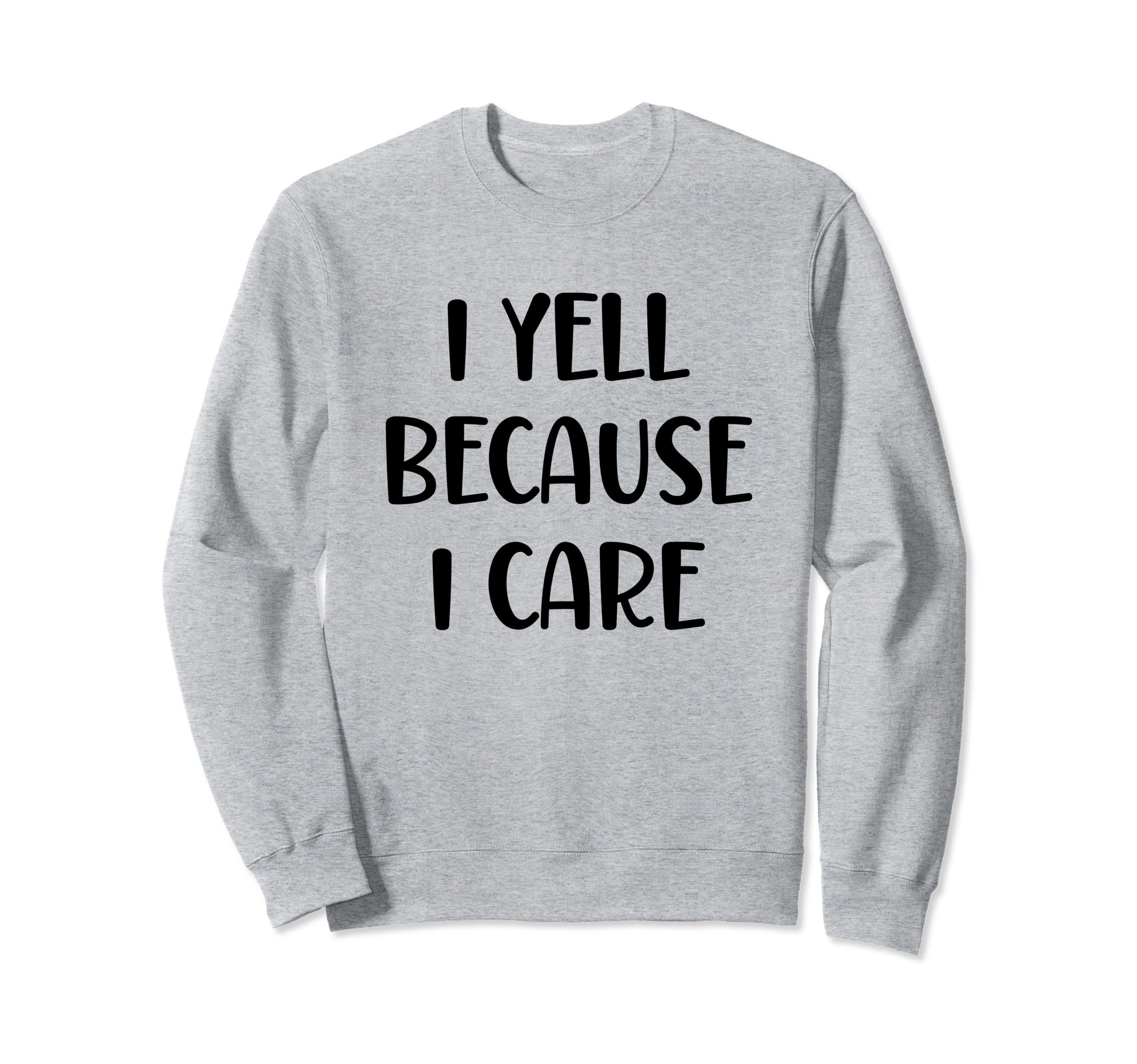 I Yell Because I Care Baseball Softball Sweatshirt - Graphic Print Unisex - T-Shirt, Sweatshirt, Hoodie