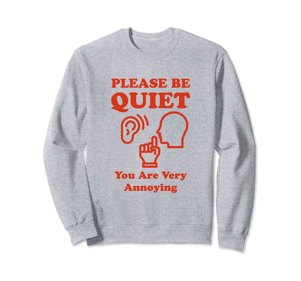 Please Be Quiet You Are Very Sweatshirt - Minimalist Print Men Women - T-Shirt, Sweatshirt, Hoodie