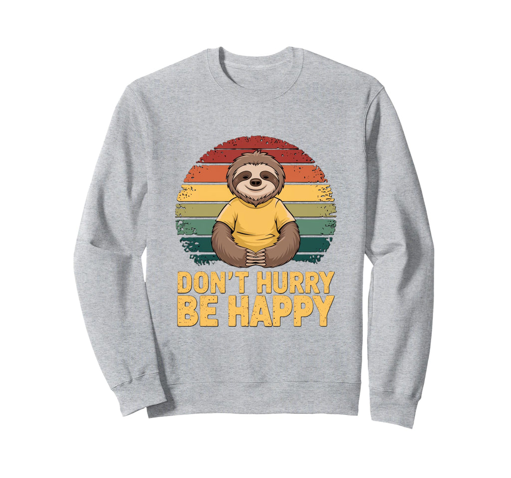 Dont Hurry Be Happy Sloth Sweatshirt - Fun Novelty Design for Adults - T-Shirt, Sweatshirt, Hoodie