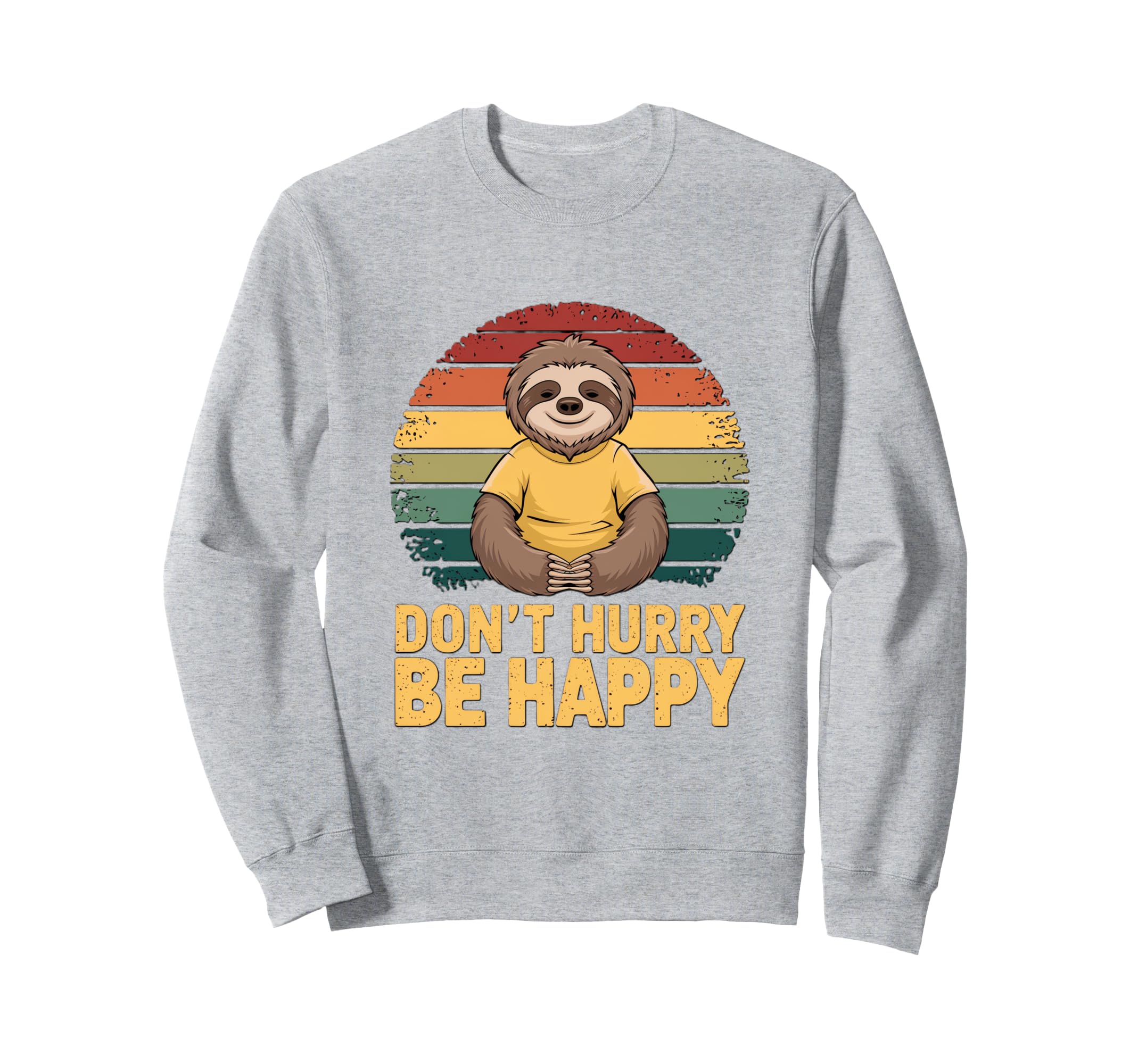 Dont Hurry Be Happy Sloth Sweatshirt - Fun Novelty Design for Adults - T-Shirt, Sweatshirt, Hoodie